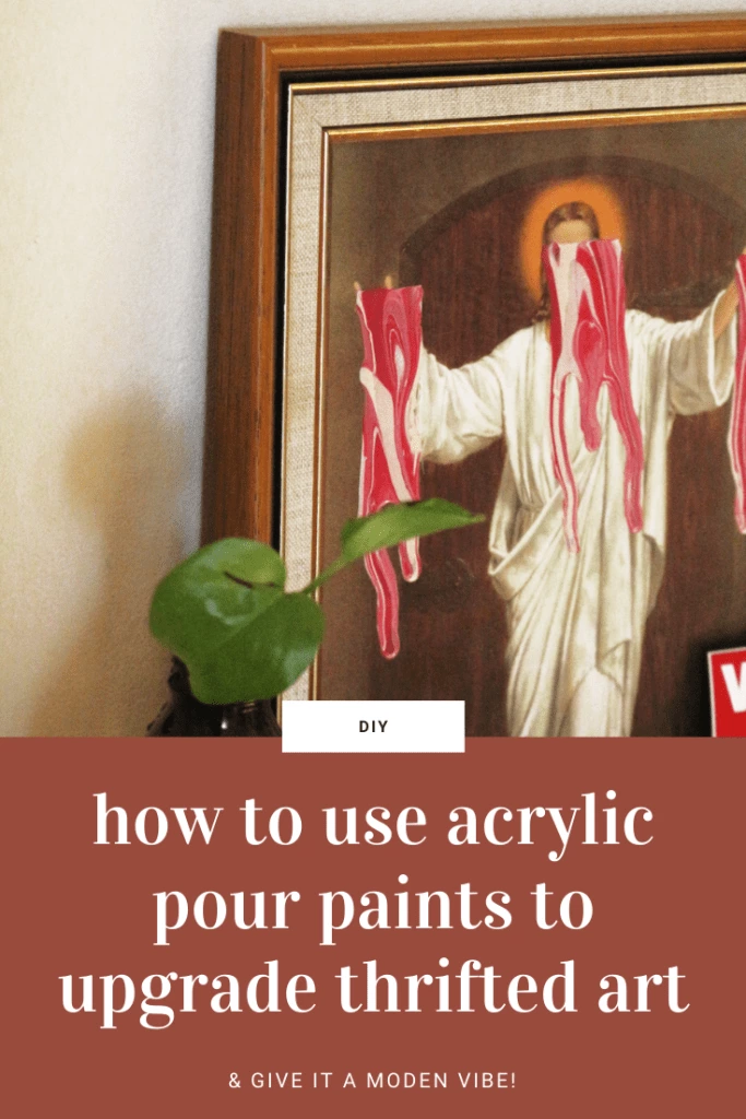 STEP BY STEP HOW TO UPGRADE THRIFT STORE ART WITH ACRYLIC POUR PAINT: