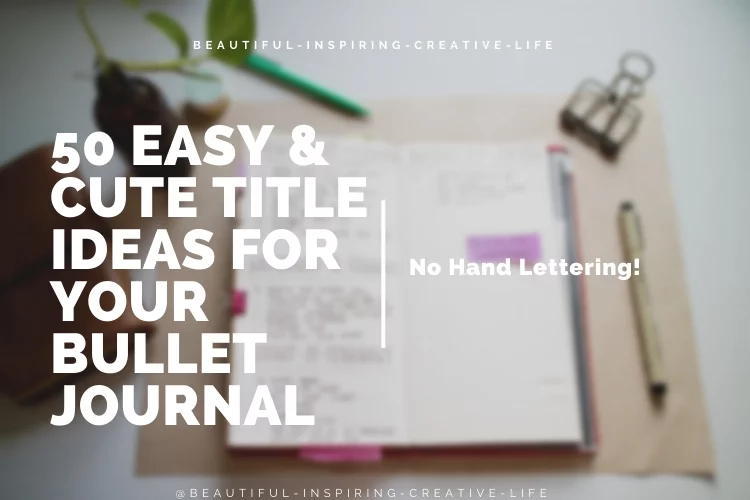 50 Easy & Cute Title Ideas For Your Bullet Journal