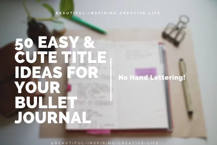 50 Easy & Cute Title Ideas For Your Bullet Journal (No Hand Lettering!)